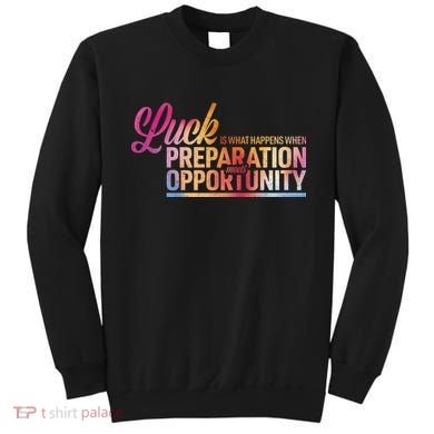 Luck Definition Preparation Meets Opportunity Sweatshirt