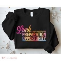Luck Definition Preparation Meets Opportunity Sweatshirt thumb 2