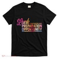 Luck Definition Preparation Meets Opportunity T-Shirt thumb 0