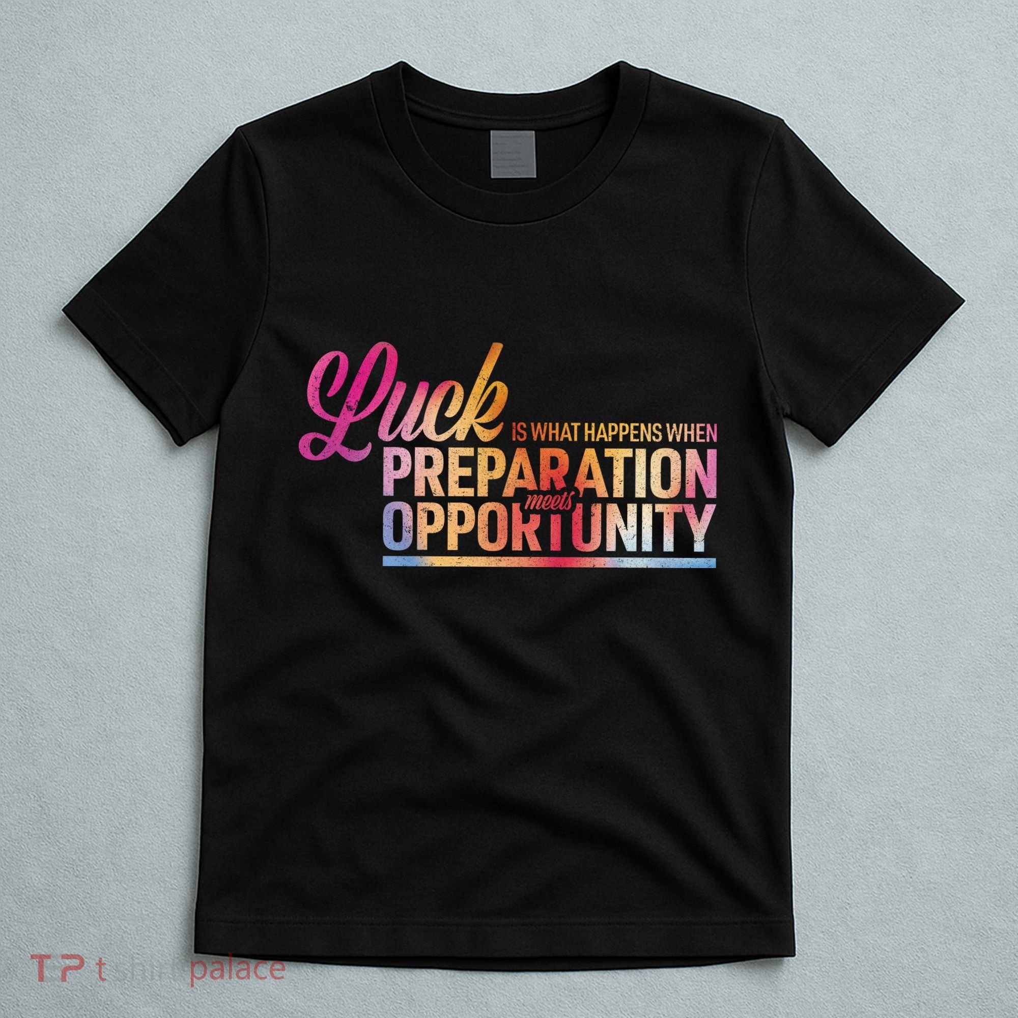 Luck Definition Preparation Meets Opportunity T-Shirt