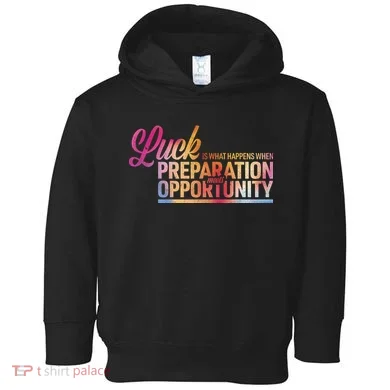 Luck Definition Preparation Meets Opportunity Toddler Hoodie