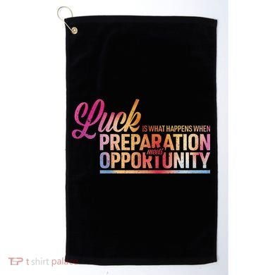 Luck Definition Preparation Meets Opportunity Golf Towel