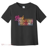 Luck Definition Preparation Meets Opportunity Toddler T-Shirt thumb 0