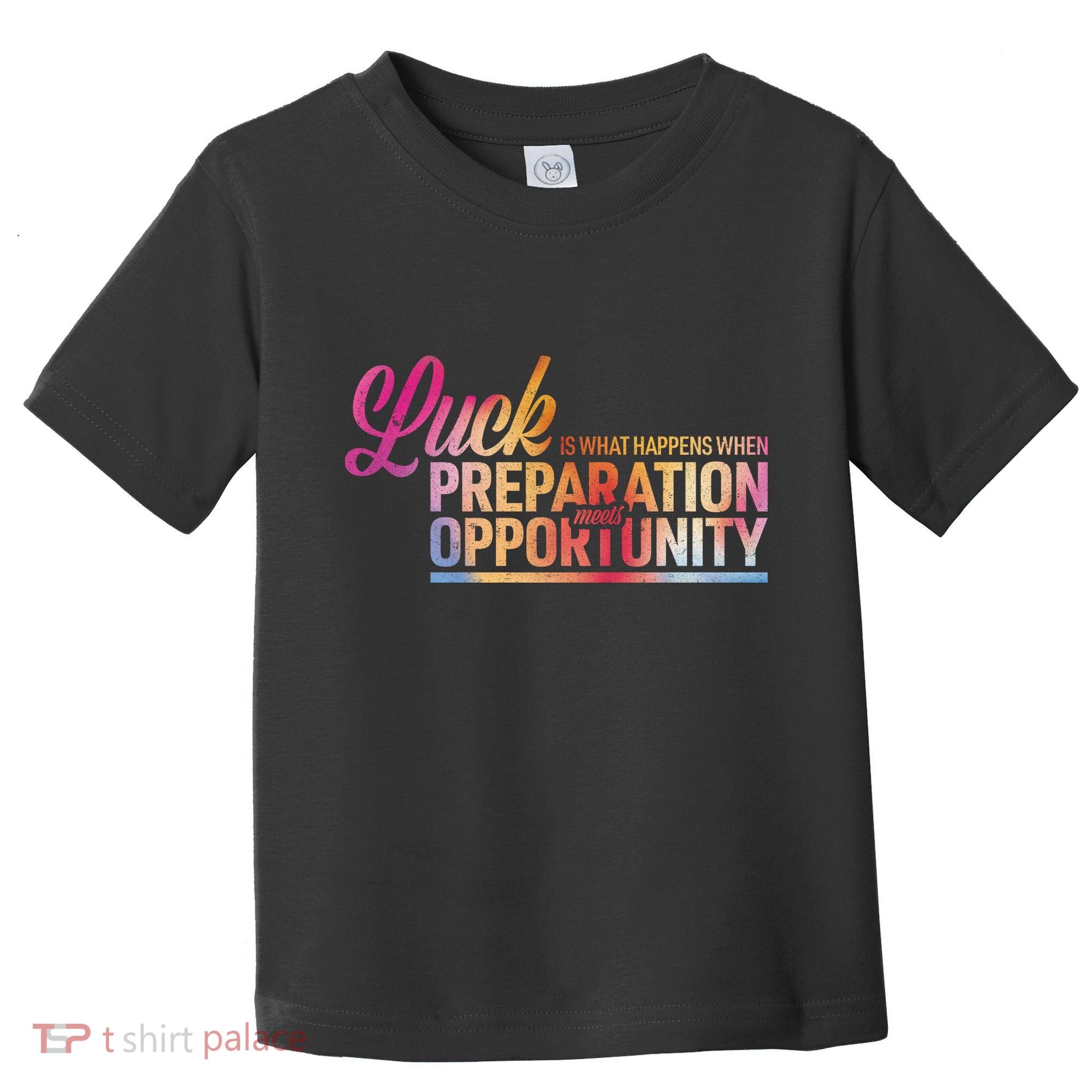 Luck Definition Preparation Meets Opportunity Toddler T-Shirt