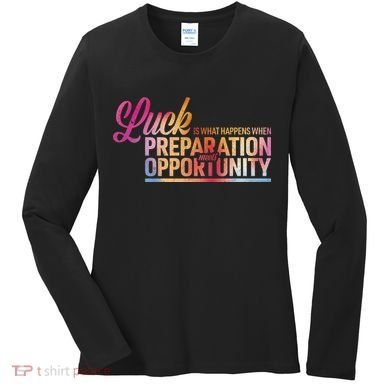 Luck Definition Preparation Meets Opportunity Women's Long Sleeve Shirt