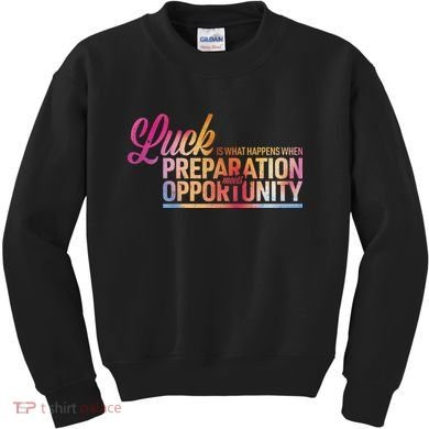 Luck Definition Preparation Meets Opportunity Kids Sweatshirt