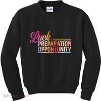 Luck Definition Preparation Meets Opportunity Kids Sweatshirt thumb 0