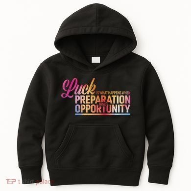 Luck Definition Preparation Meets Opportunity Kids Hoodie
