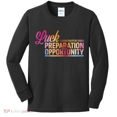 Luck Definition Preparation Meets Opportunity Kids Long Sleeve Shirt