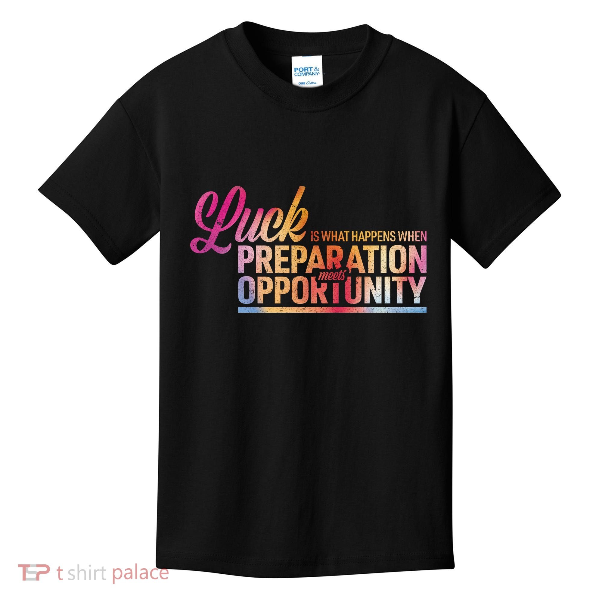 Luck Definition Preparation Meets Opportunity Kids T-Shirt