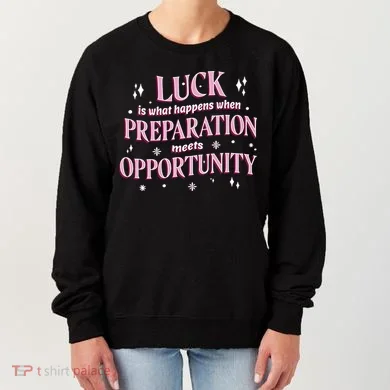 Luck Preparation Opportunity Women's Sweatshirt