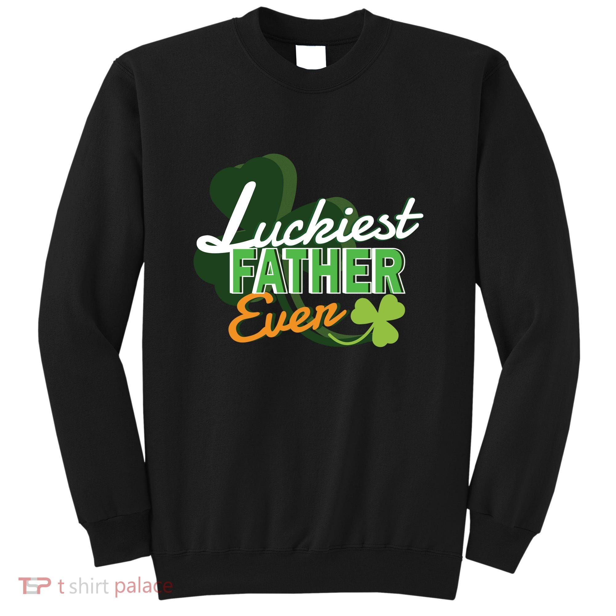 Luckiest Father Ever Sweatshirt