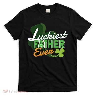 Luckiest Father Ever T-Shirt