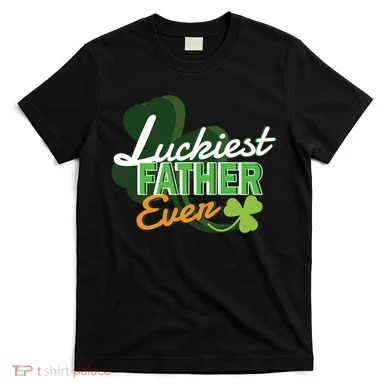 Luckiest Father Ever T-Shirt