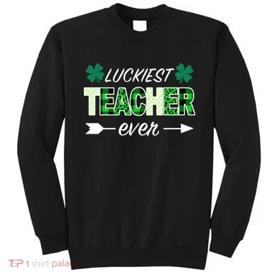 Luckiest Teacher Ever Sweatshirt