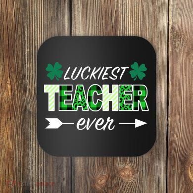 Luckiest Teacher Ever Coaster