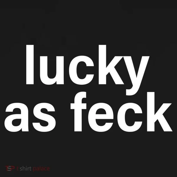 Lucky As Feck T-Shirt