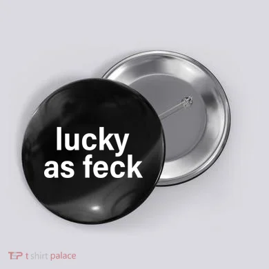 Lucky As Feck Button
