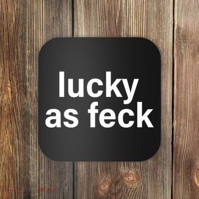 Lucky As Feck Coaster