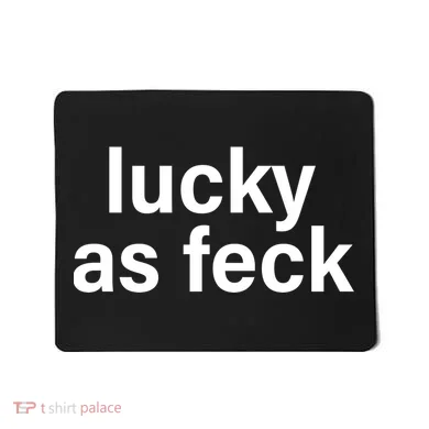 Lucky As Feck Mousepad