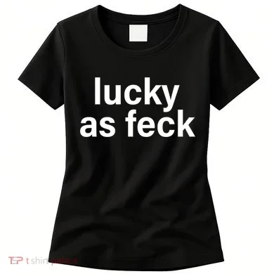 Lucky As Feck Women's T-Shirt