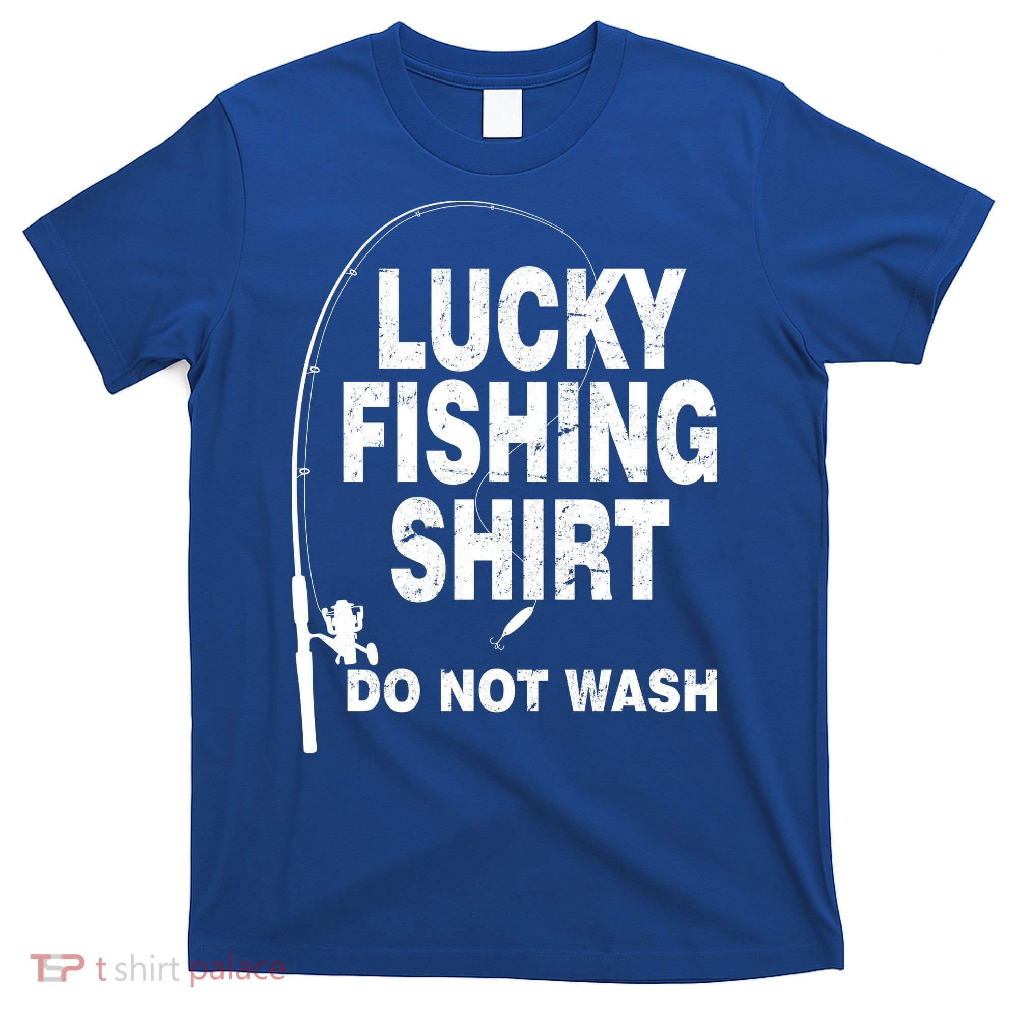 Lucky Fishing Shirt Do Not Wash T-Shirt