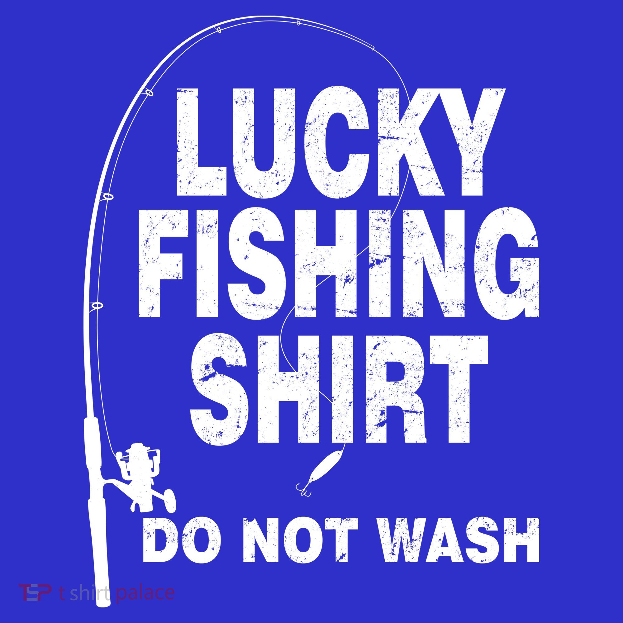 Lucky Fishing Shirt Do Not Wash T-Shirt