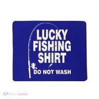Lucky Fishing Shirt Do Not Wash Mousepad thumb 0