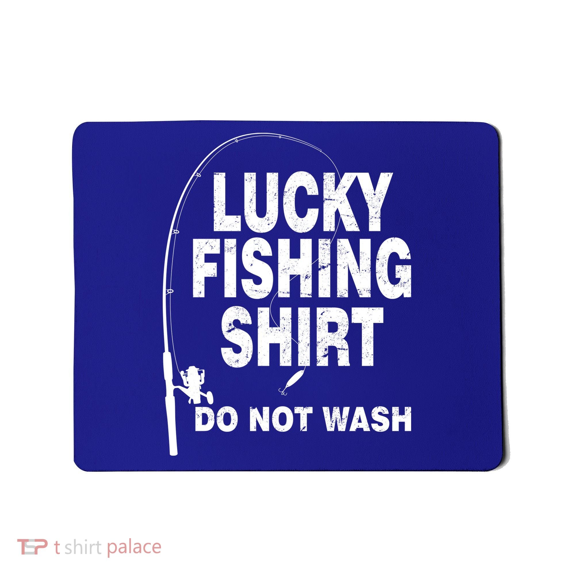 Lucky Fishing Shirt Do Not Wash Mousepad