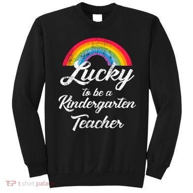 Lucky To Be A Kindergarten Teacher Cute Rainbow Sweatshirt
