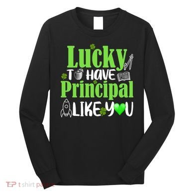 Lucky to Have Principal Like You Long Sleeve Shirt