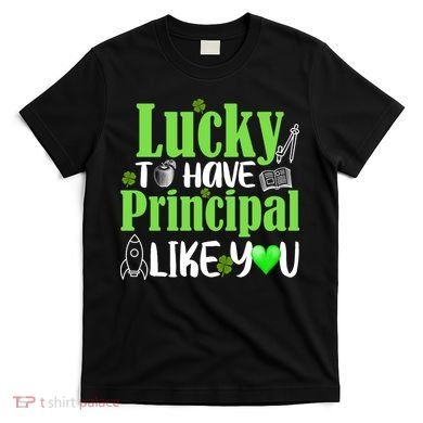 Lucky to Have Principal Like You T-Shirt