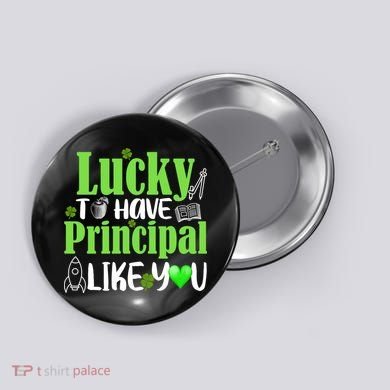 Lucky to Have Principal Like You Button