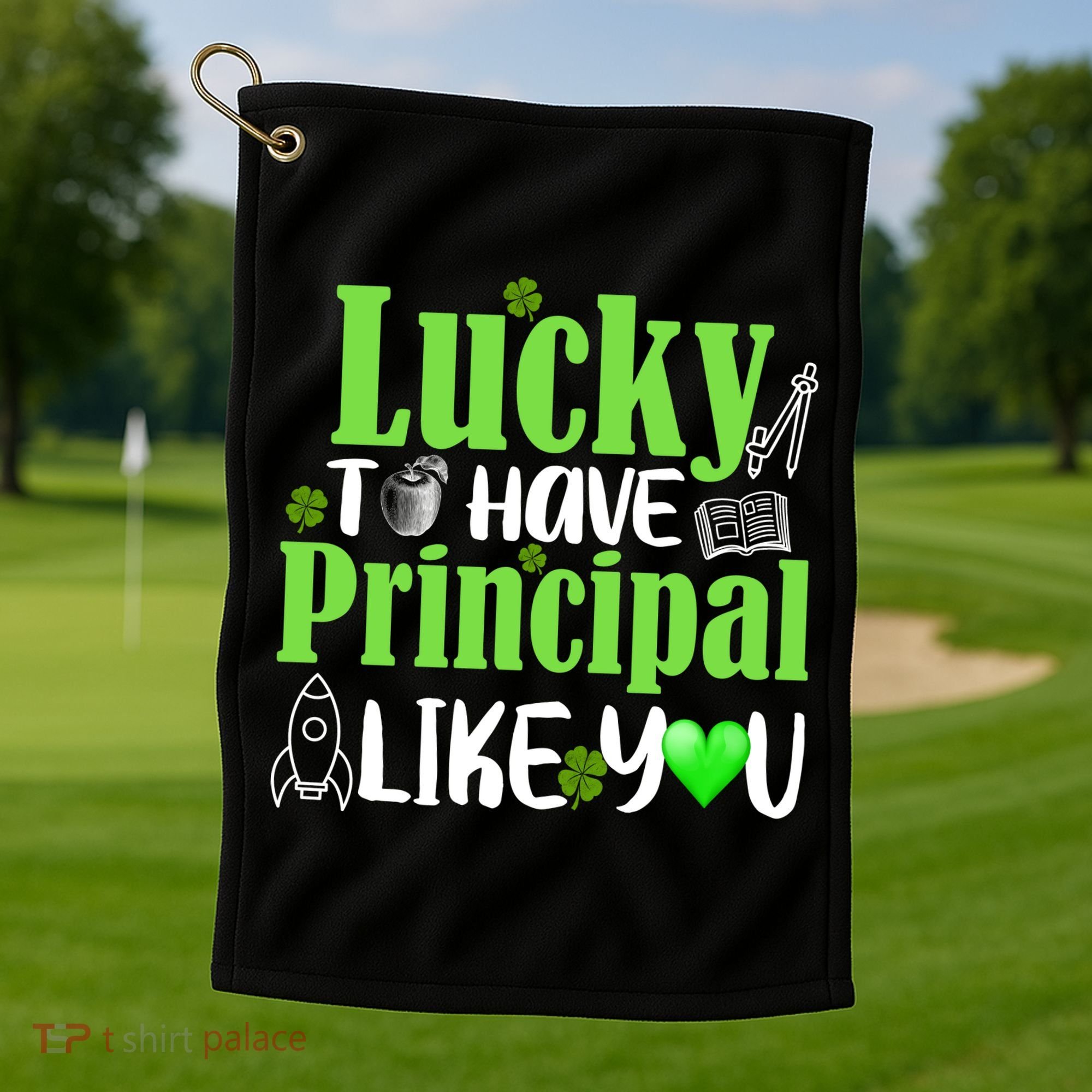 Lucky to Have Principal Like You Golf Towel
