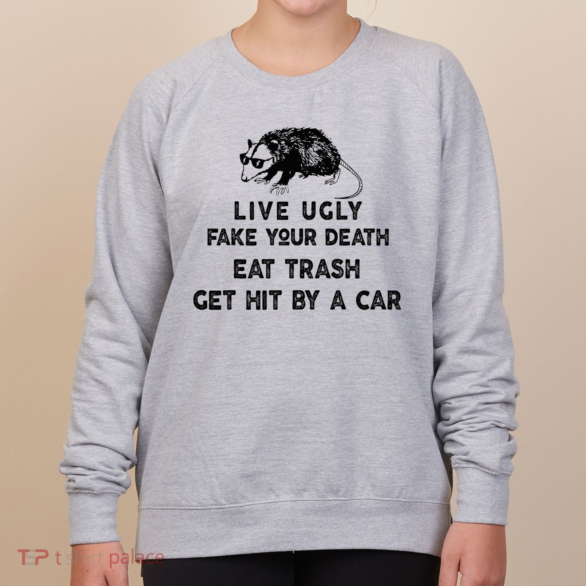 Live Ugly Fake Your Death Eat Trash Get Hit Women's Sweatshirt