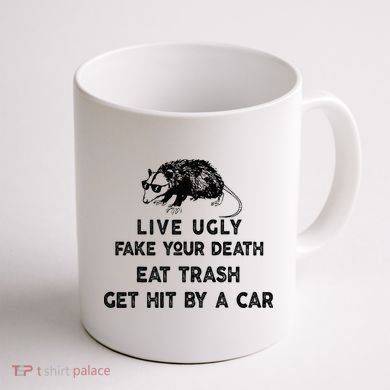 Live Ugly Fake Your Death Eat Trash Get Hit Coffee Mug back