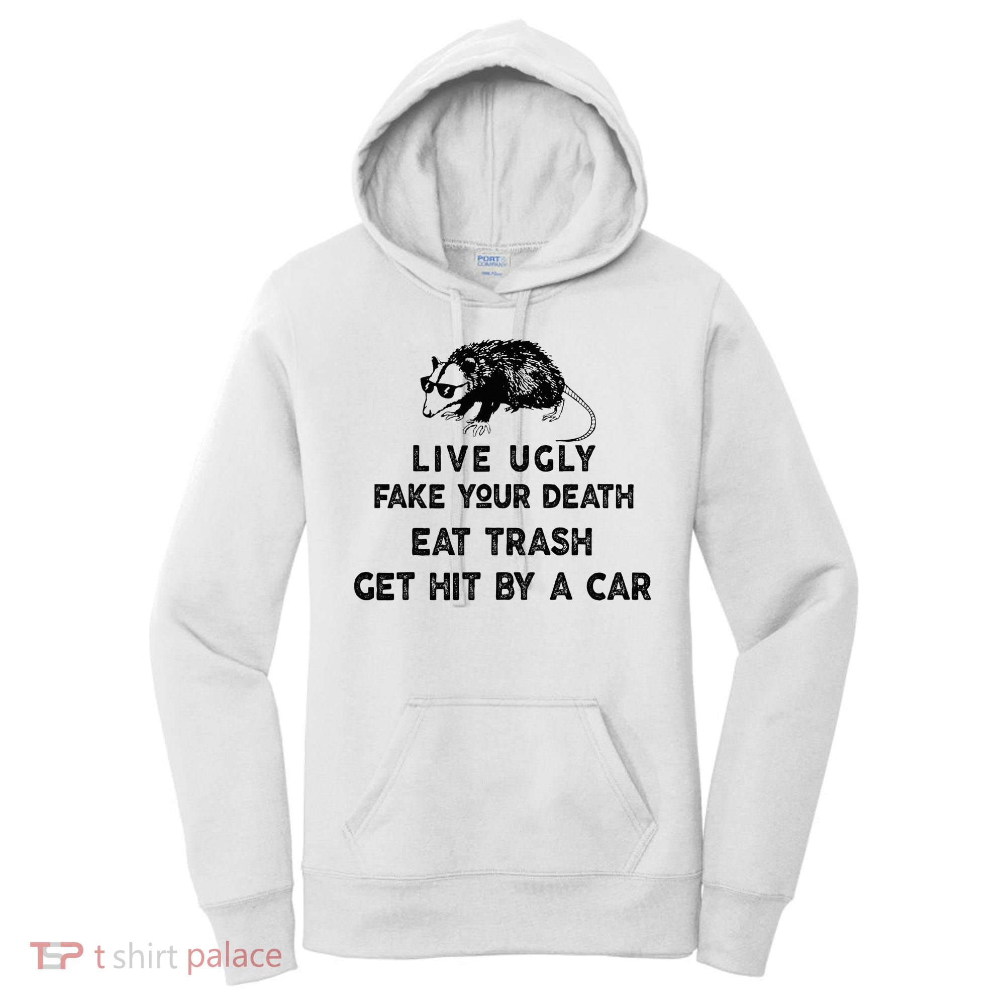 Live Ugly Fake Your Death Eat Trash Get Hit Women's Hoodie