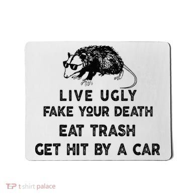 Live Ugly Fake Your Death Eat Trash Get Hit Mousepad
