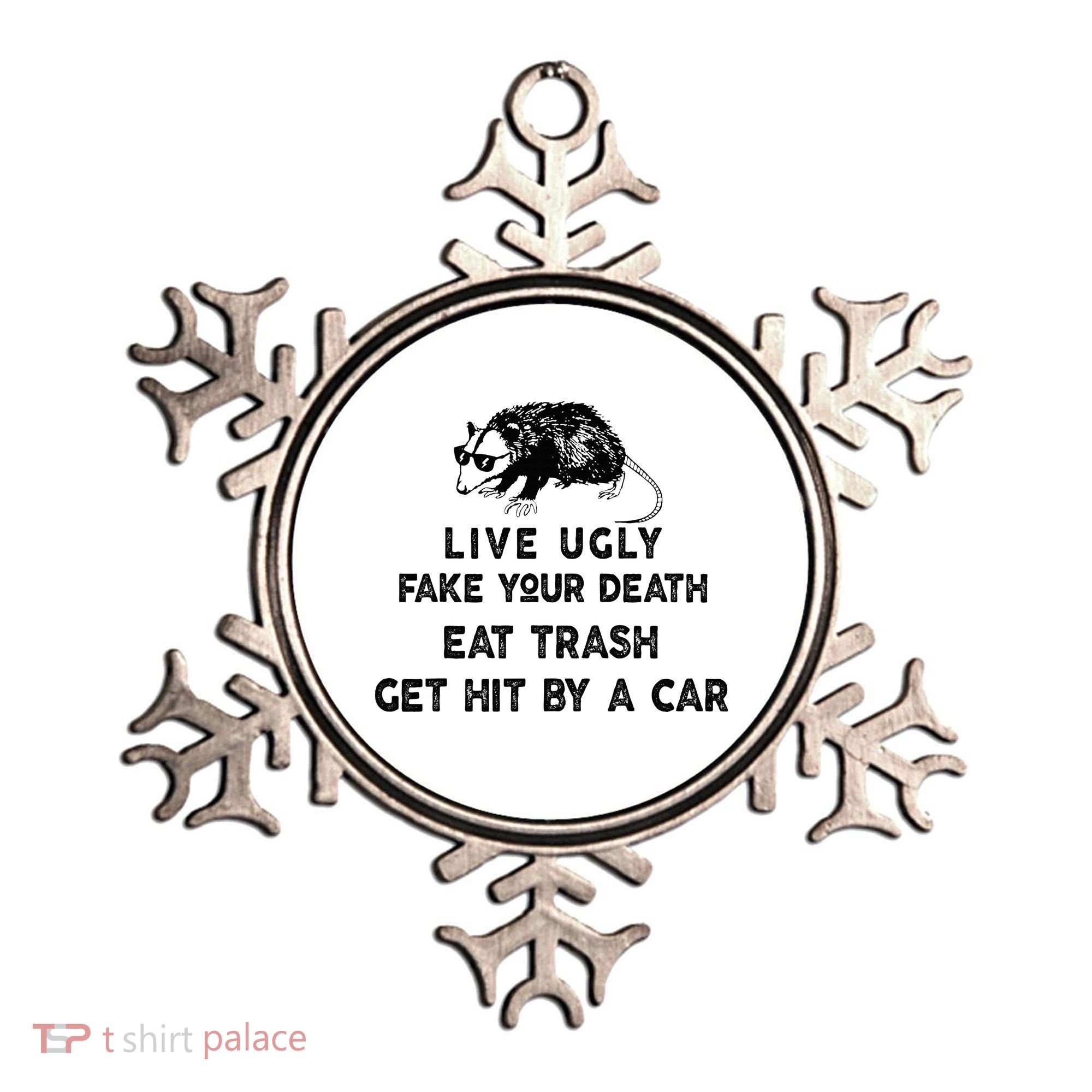 Live Ugly Fake Your Death Eat Trash Get Hit Ornament