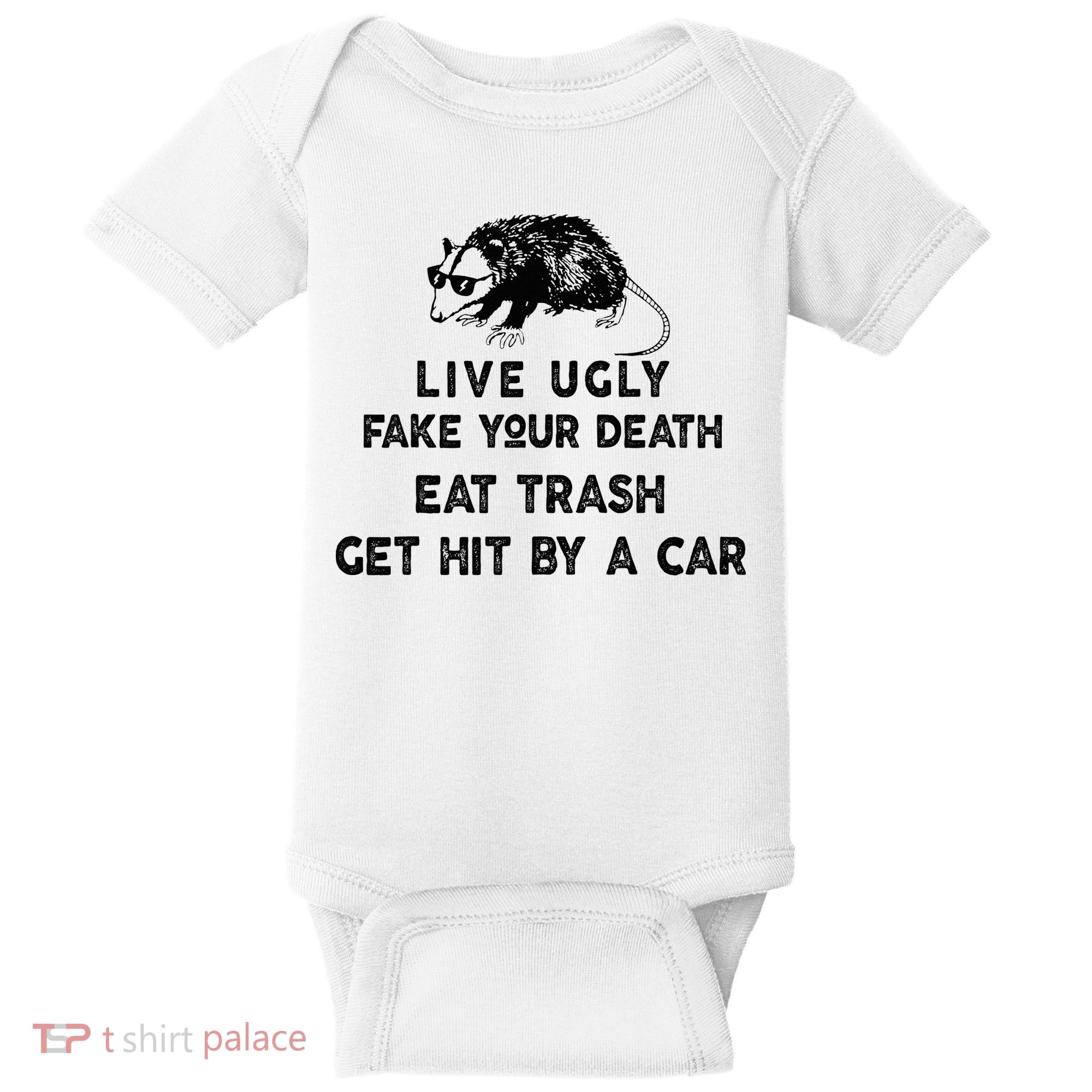 Live Ugly Fake Your Death Eat Trash Get Hit Baby Bodysuit