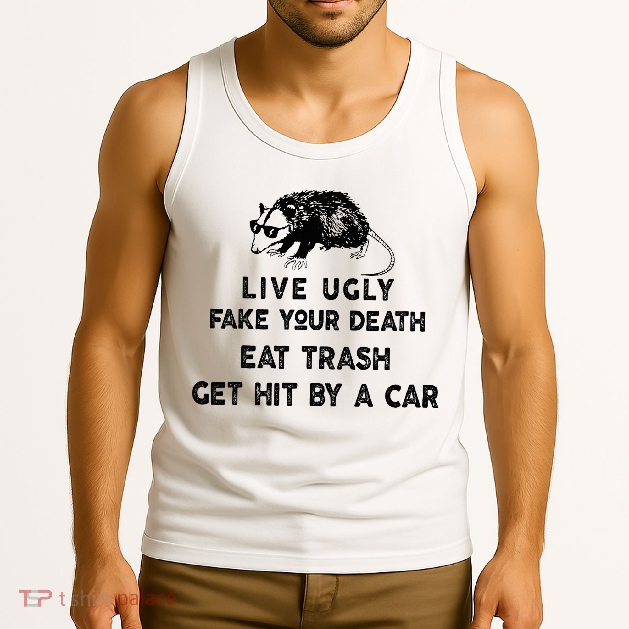 Live Ugly Fake Your Death Eat Trash Get Hit Tank Top