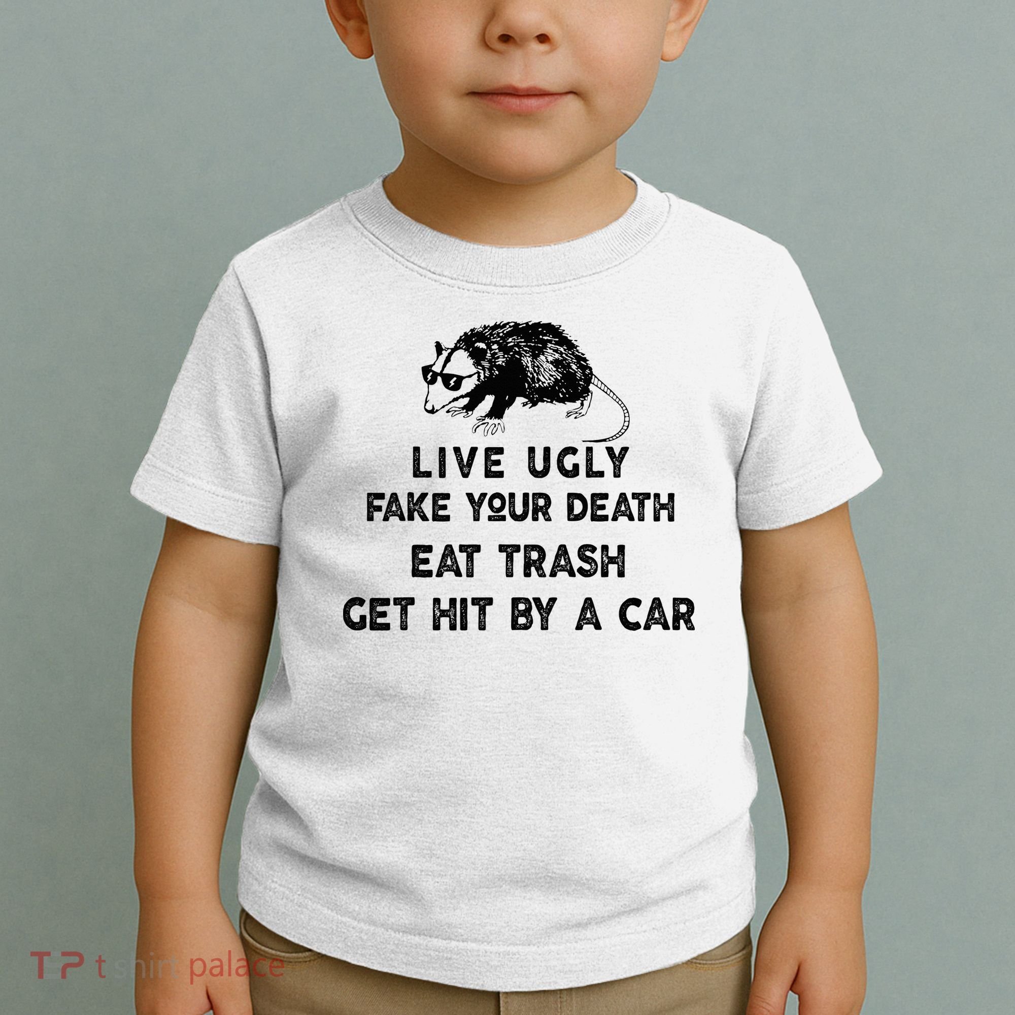 Live Ugly Fake Your Death Eat Trash Get Hit Toddler T-Shirt