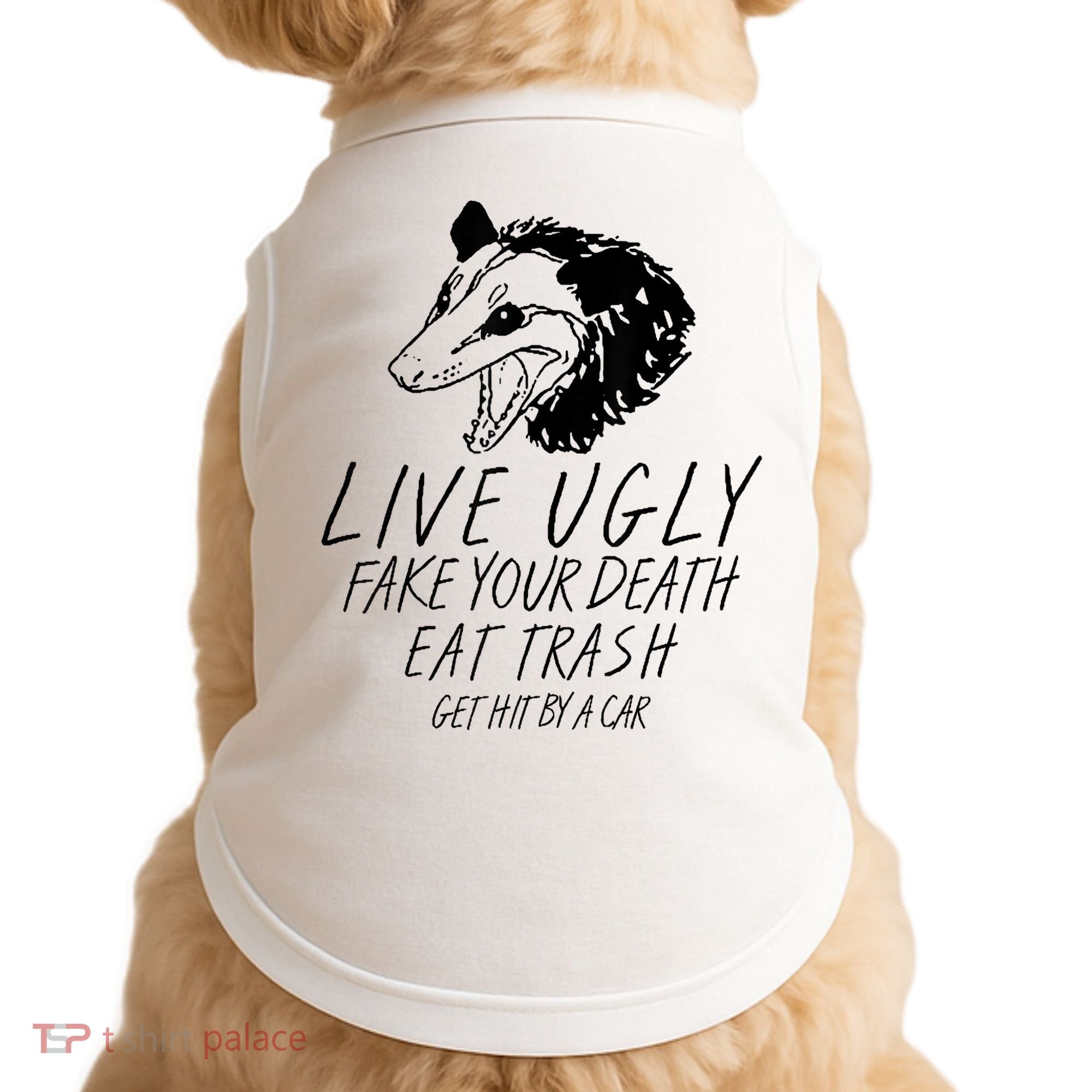 Live Ugly Fake Your Death Eat Trash Get Hit By A Car Opossum Doggie Tank