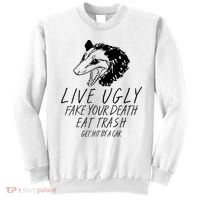 Live Ugly Fake Your Death Eat Trash Get Hit By A Car Opossum Sweatshirt thumb 0