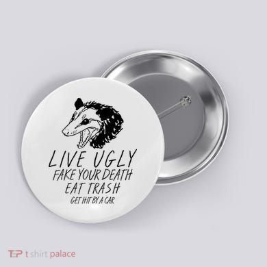 Live Ugly Fake Your Death Eat Trash Get Hit By A Car Opossum Button