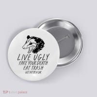 Live Ugly Fake Your Death Eat Trash Get Hit By A Car Opossum Button thumb 0