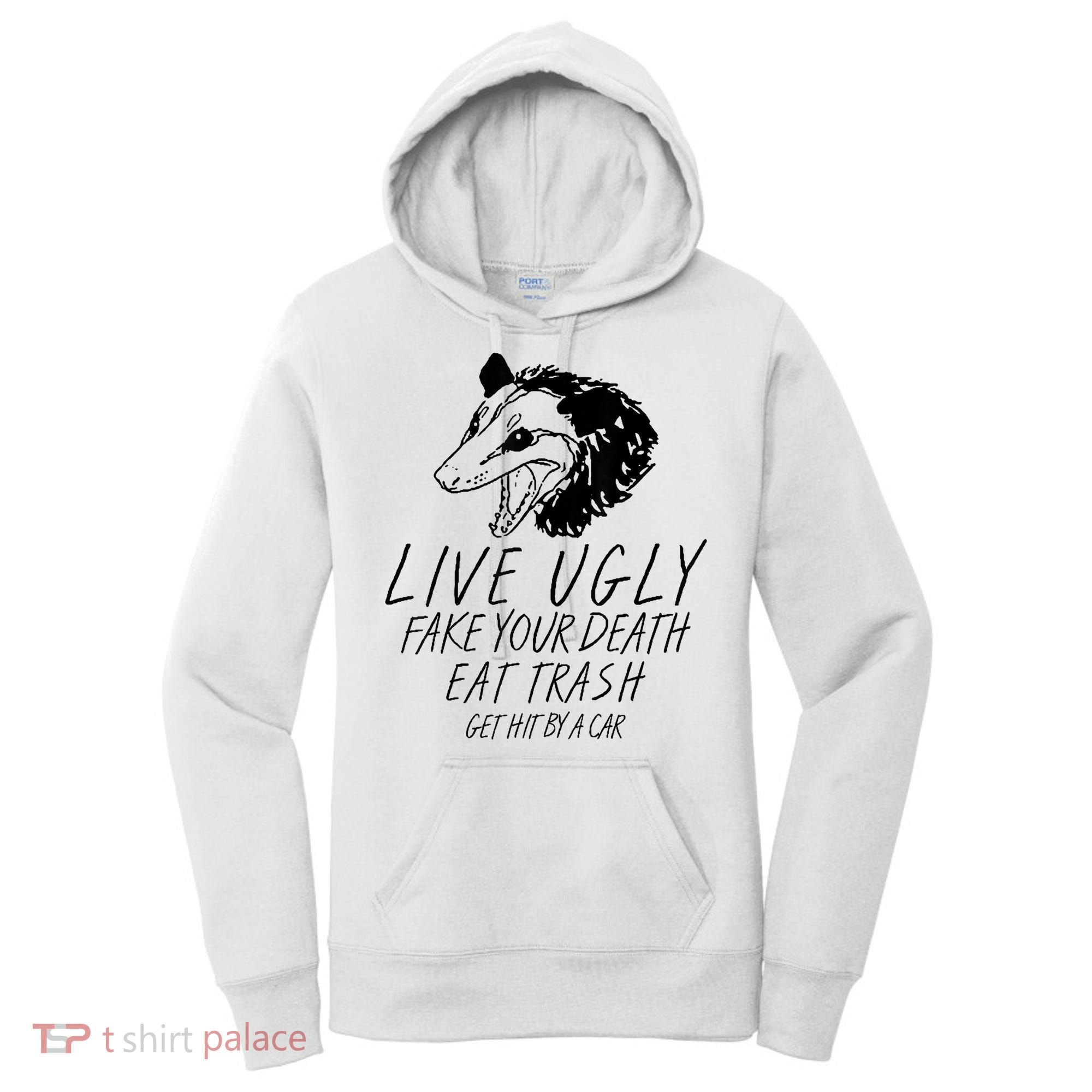 Live Ugly Fake Your Death Eat Trash Get Hit By A Car Opossum Women's Hoodie