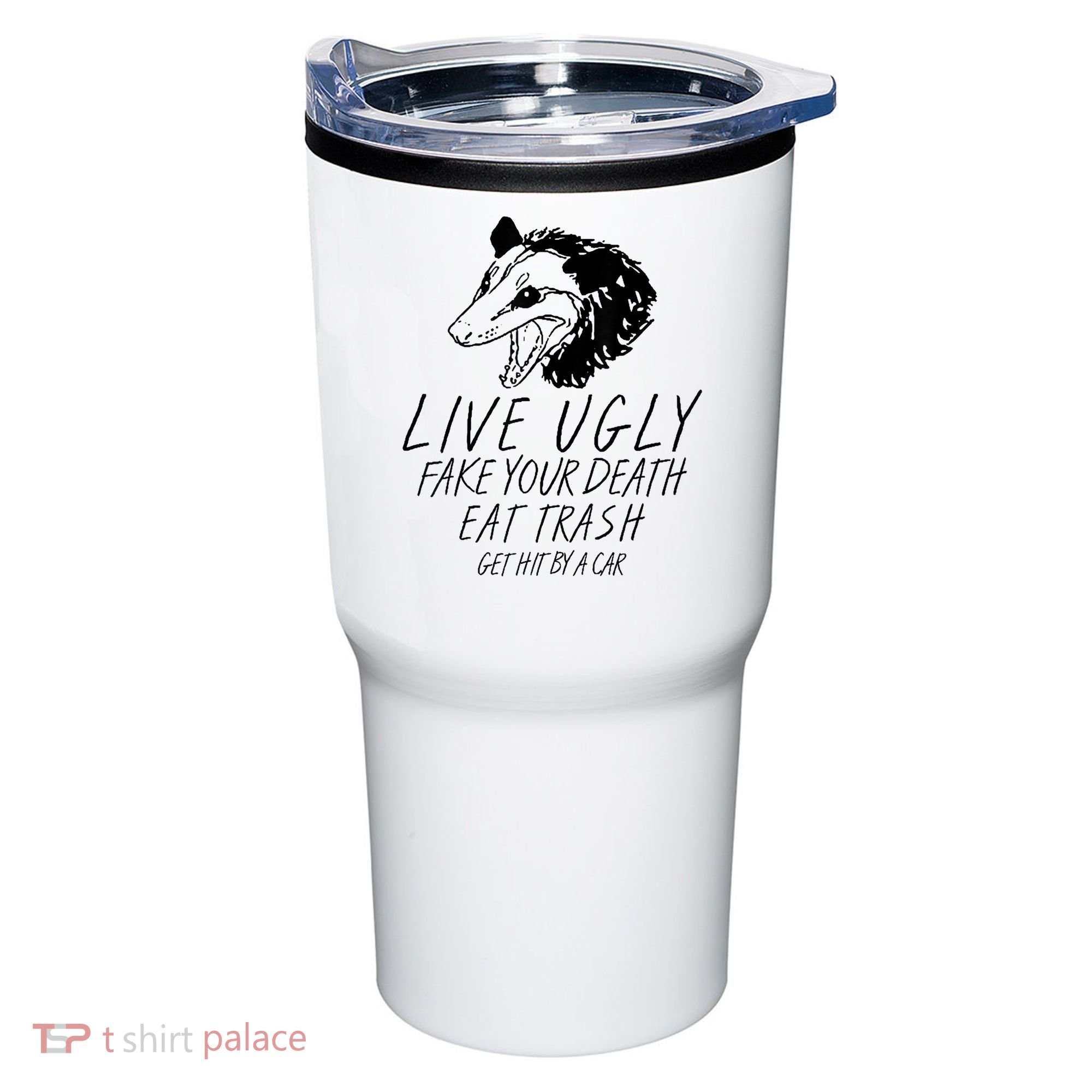 Live Ugly Fake Your Death Eat Trash Get Hit By A Car Opossum Tumbler