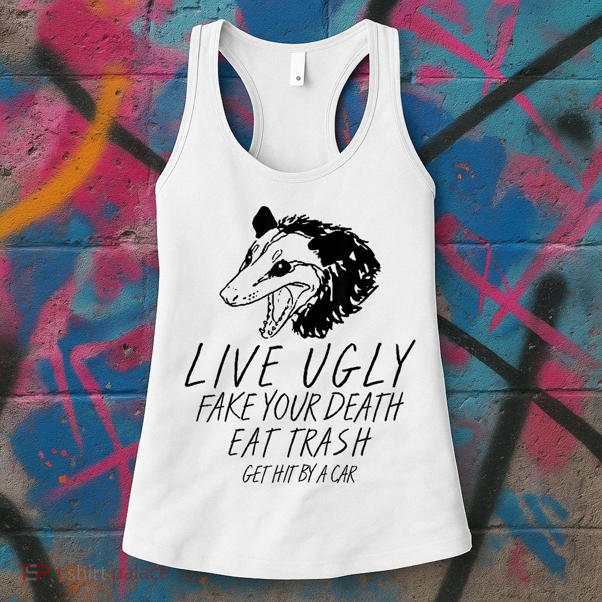 Live Ugly Fake Your Death Eat Trash Get Hit By A Car Opossum Women's Tank Top