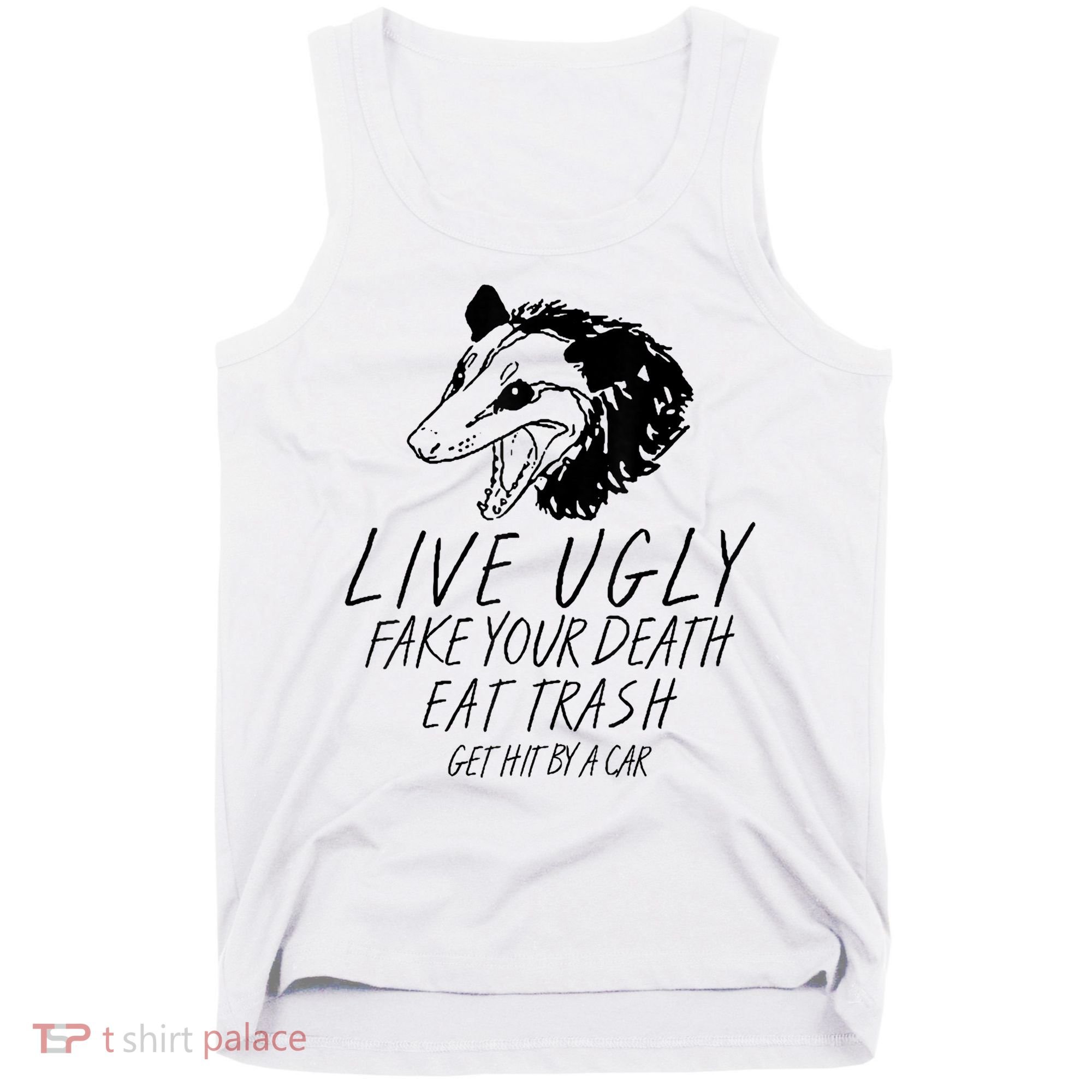 Live Ugly Fake Your Death Eat Trash Get Hit By A Car Opossum Tank Top